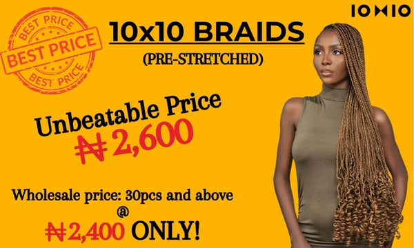 Our Unbeatable 10x10 Braids: Premium Quality at an Unbeatable Price of N2,600 ONLY!